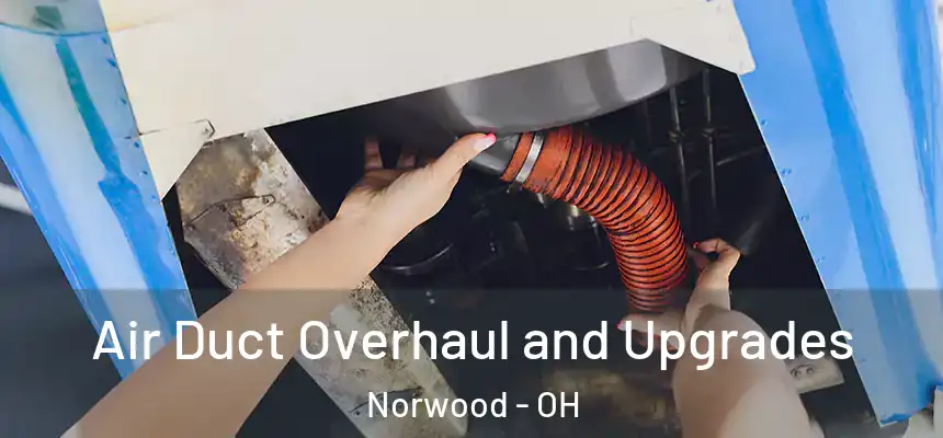  Air Duct Overhaul and Upgrades Norwood - OH