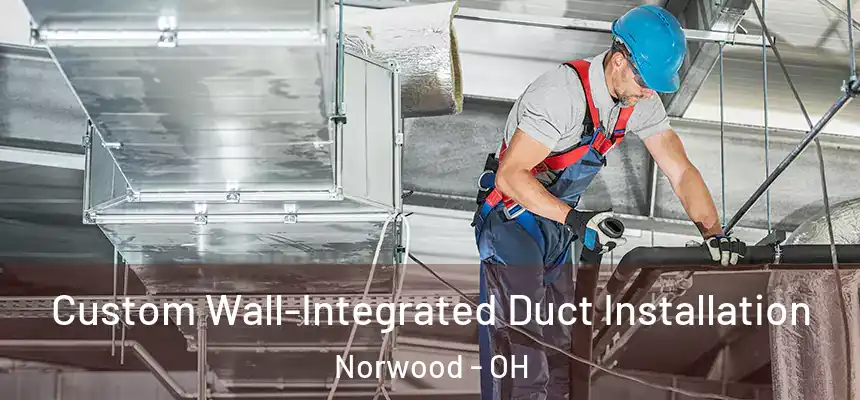  Custom Wall-Integrated Duct Installation Norwood - OH