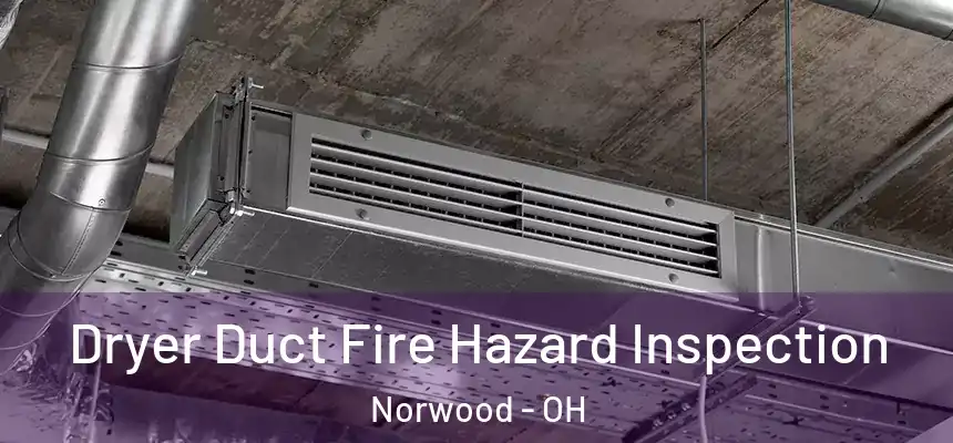  Dryer Duct Fire Hazard Inspection Norwood - OH