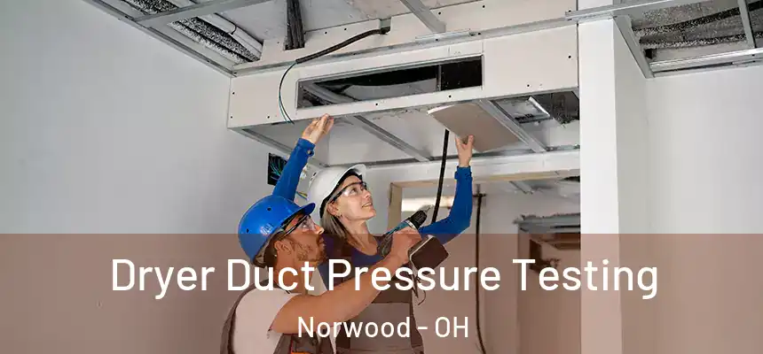  Dryer Duct Pressure Testing Norwood - OH