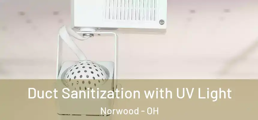  Duct Sanitization with UV Light Norwood - OH