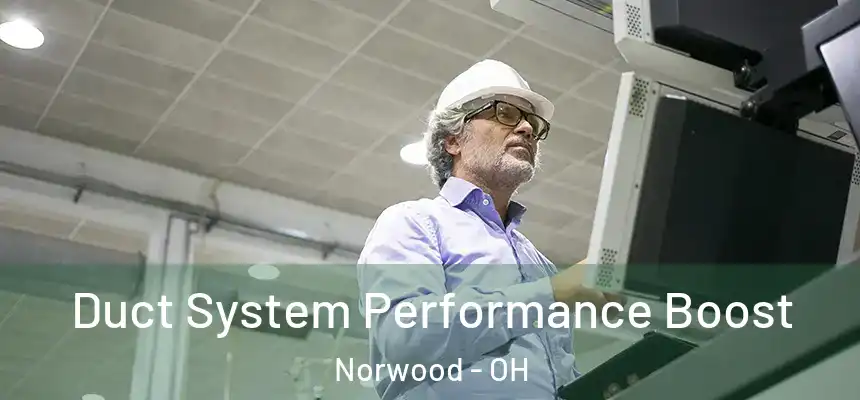  Duct System Performance Boost Norwood - OH
