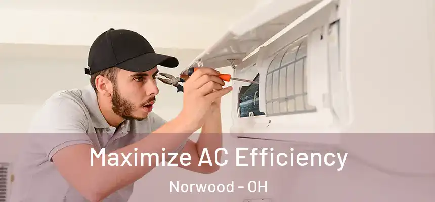  Maximize AC Efficiency Norwood - OH