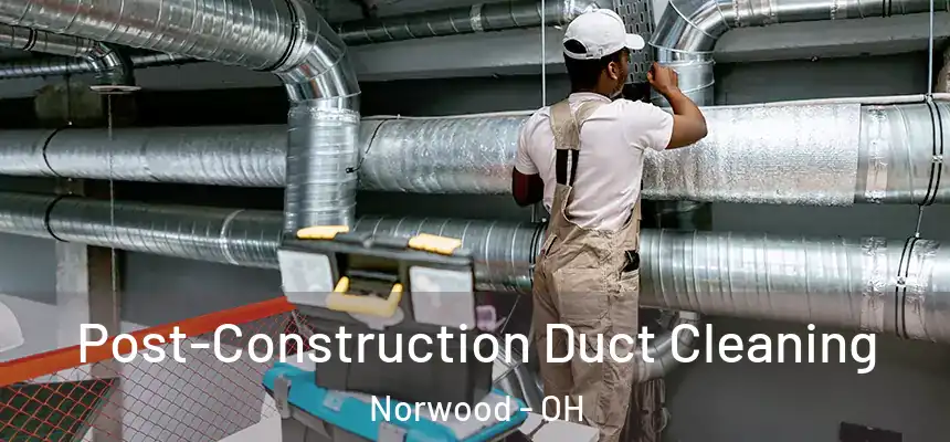  Post-Construction Duct Cleaning Norwood - OH