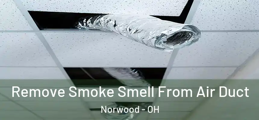  Remove Smoke Smell From Air Duct Norwood - OH