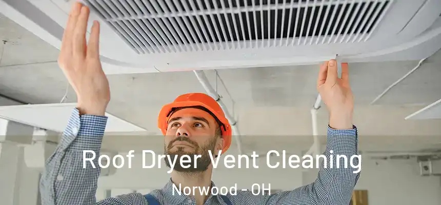  Roof Dryer Vent Cleaning Norwood - OH