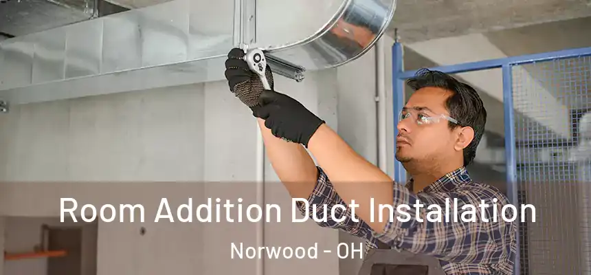  Room Addition Duct Installation Norwood - OH