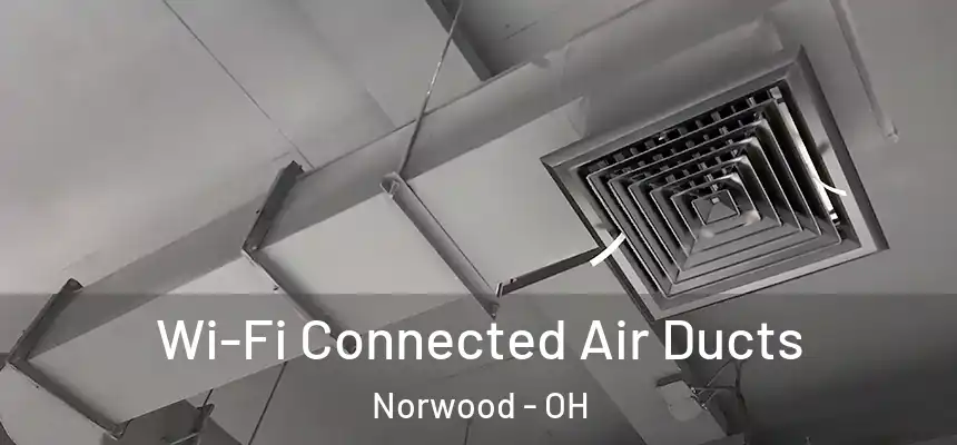  Wi-Fi Connected Air Ducts Norwood - OH